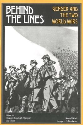 Behind the Lines: Gender and the Two World Wars by Margaret R. Higonnet