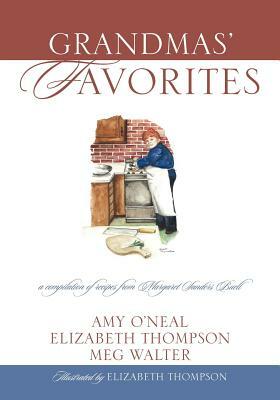 Grandmas' Favorites: A Compilation of Recipes from Margaret Sanders Buell by Amy O'Neal, Meg Walter, Elizabeth Thompson