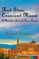 Red Star, Crescent Moon: A Muslim-Jewish Love Story by Robert A. Rosenstone