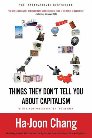 23 Things They Don't Tell You about Capitalism by Ha-Joon Chang