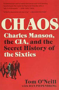 Chaos: Charles Manson, the CIA, and the Secret History of the Sixties by Tom O'Neill