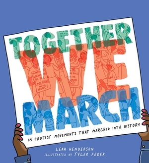 Together We March: 25 Protest Movements That Marched Into History by Leah Henderson