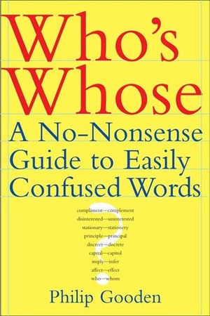 Who's Whose: A No-Nonsense Guide to Easily Confused Words by Philip Gooden