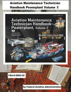 Aviation Maintenance Technician Handbook-Powerplant - Volume 2 (FAA-H-8083-32) by Federal Aviation Administration