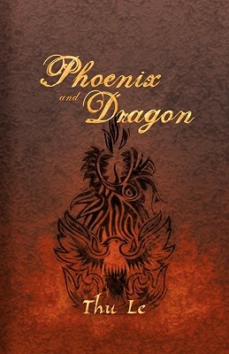 Phoenix and Dragon: Escape from Vie T Nam Gaining Freedom Maintaining Asian Core Values by Thu Le