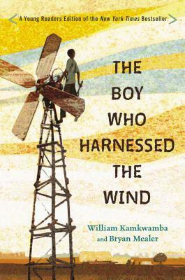 The Boy Who Harnessed the Wind: Young Readers Edition by William Kamkwamba, Bryan Mealer