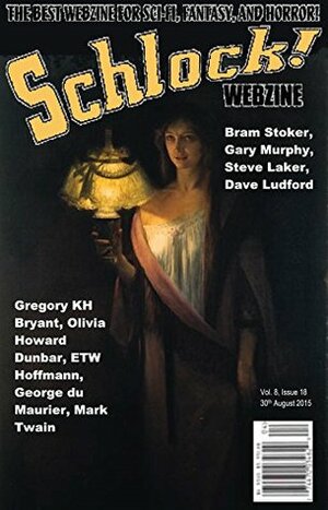 Schlock! Webzine Vol. 8, Issue 18 by Gregory K.H. Bryant, Gary Murphy, Steve Laker, Dave Ludford