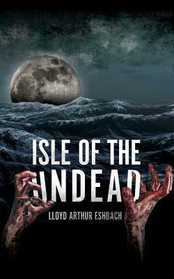 Isle of the Undead by Lloyd Arthur Eshbach