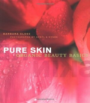 Pure Skin: Organic Beauty Basics by Gentl &amp; Hyers, Barbara Close