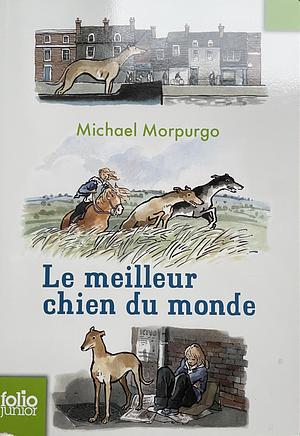 Le meilleur chien du monde by Michael Morpurgo