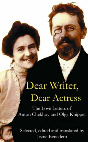 Dear Writer, Dear Actress: The Love Letters of Anton Chekhov and Olga Knipper by Anton Chekhov