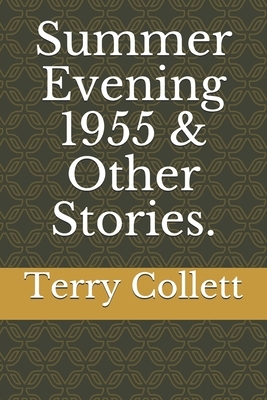 Summer Evening 1955 & Other Stories. by Terry Collett