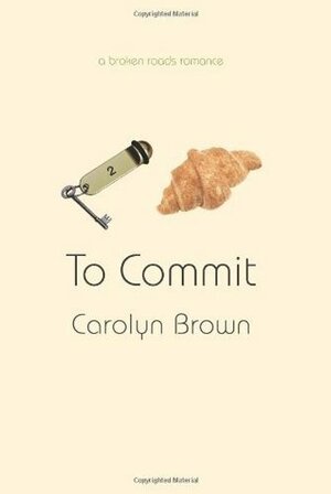 To Commit by Carolyn Brown