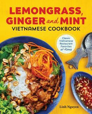 Lemongrass, Ginger and Mint Vietnamese Cookbook: Classic Vietnamese Street Food Made at Home by Linh Nguyen