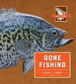 Reel Time: Gone Fishing by Michael J. Rosen