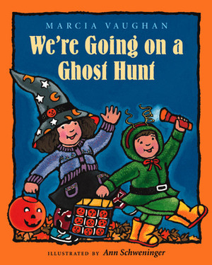 We're Going on a Ghost Hunt by Marcia K. Vaughan, Ann Schweninger