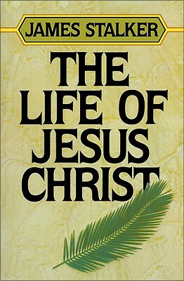 The Life of Jesus Christ by James Stalker