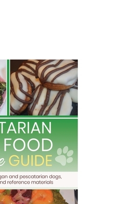 Vegetarian dog food recipe guide: Includes meals for vegan dogs by Charlie Fox