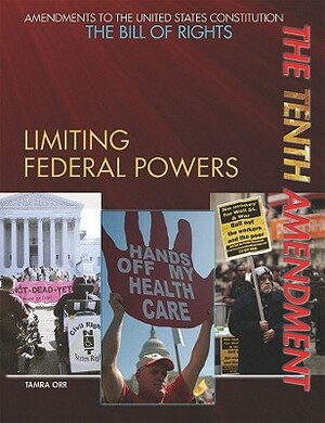 The Tenth Amendment: Limiting Federal Powers by Tamra Orr