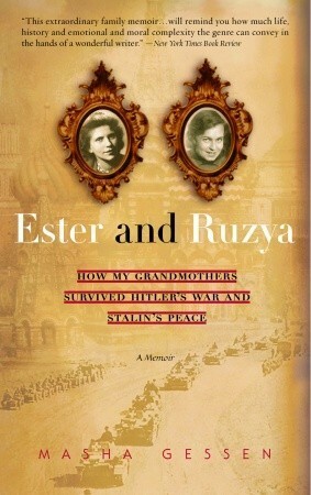 Ester and Ruzya: How My Grandmothers Survived Hitler's War and Stalin's Peace by Masha Gessen