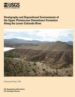 Stratigraphy and Depositional Environments of the Upper Pleistocene Chemehuevi Formation Along the Lower Colorado River by U. S. Department of the Interior