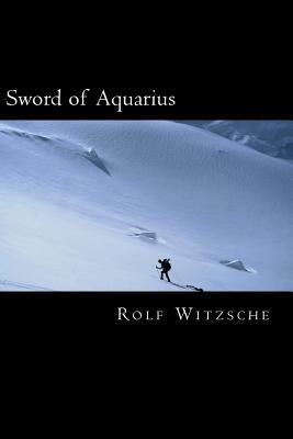 Sword of Aquarius by Rolf A. F. Witzsche