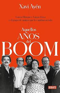 Aquellos años del Boom by Xavier Ayén