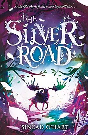 The Silver Road: a thrilling adventure filled with myth and magic by Sinéad O'Hart, Sinéad O'Hart