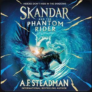 Skandar and the Phantom Rider by A.F. Steadman