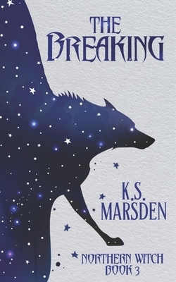 The Breaking by K.S. Marsden
