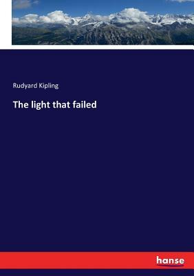 The light that failed by Rudyard Kipling