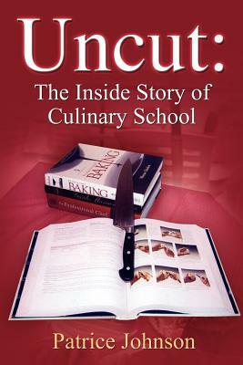 Uncut: The Inside Story of Culinary School by Patrice Johnson