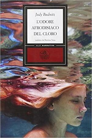 L'odore afrodisiaco del cloro by Judy Budnitz