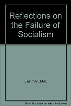 Reflections on the Failure of Socialism by Max Eastman