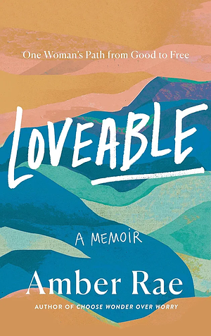 Loveable: One Woman's Path from Good to Free by Amber Rae