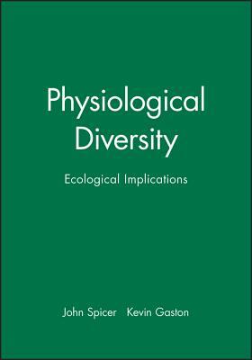Physiological Diversity: Ecological Implications by Kevin Gaston, John Spicer