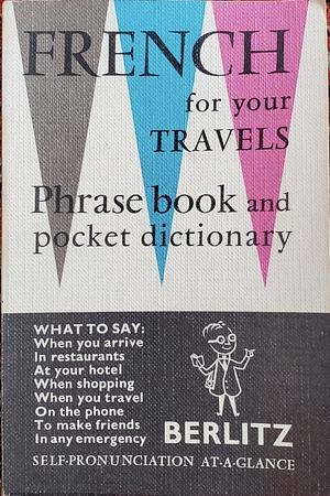French For Your Travels: Phrasebook and pocket dictionary  by Robert Strumpen-Darrie, Charles F. Berlitz, Roger Montfort