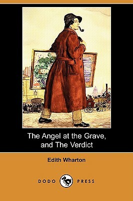 The Angel at the Grave, and the Verdict (Dodo Press) by Edith Wharton