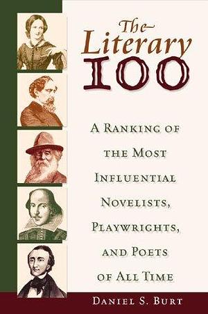 The Literary 100: A Ranking of the Most Influential Novelists, Playwrights, and Poets of All Time**OUT OF PRINT** by Daniel S. Burt, Daniel S. Burt