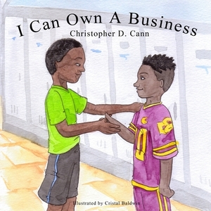 I Can Own A Business by Christopher Cann