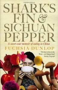 Shark's Fin and Sichuan Pepper: A Sweet-Sour Memoir of Eating in China by Fuchsia Dunlop