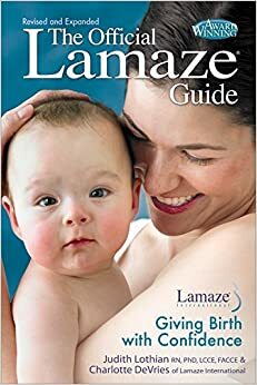 The Official Lamaze Guide: Giving Birth with Confidence by Judith Lothian, Charlotte De Vries