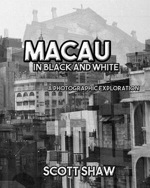 Macau in Black and White: A Photographic Exploration by Scott Shaw