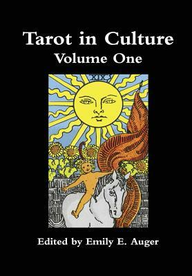 Tarot in Culture by Michael Dummett, Mary K. Greer, Marcus Katz, Emily E. Auger, Paul Mountfort, Helen S. Farley, Richard Kaczynski, Robert M. Place, June Leavitt