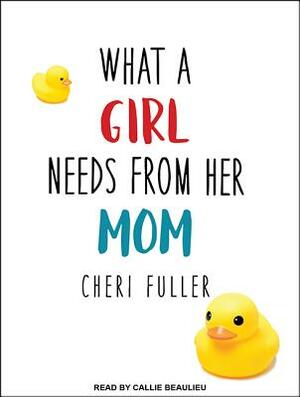 What a Girl Needs from Her Mom by Cheri Fuller