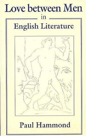 Love Between Men in English Literature by Paul Hammond