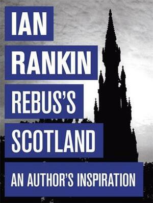 Rebus's Scotland A Personal Journey by Ian Rankin