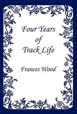 Four Years of Track Life by Frances Wood