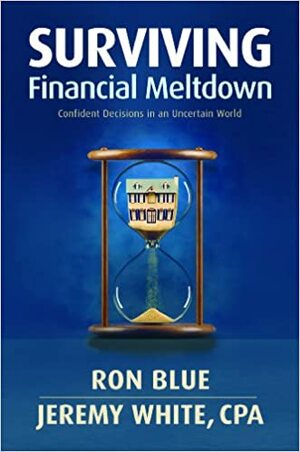 Surviving Financial Meltdown: Confident Decisions in an Uncertain World by Jeremy L. White, Ron Blue