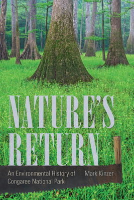 Nature's Return: An Environmental History of Congaree National Park by Mark Kinzer
